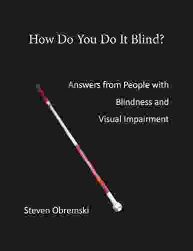 How Do You Do It Blind?: Answers From People With Blindness And Visual Impairment