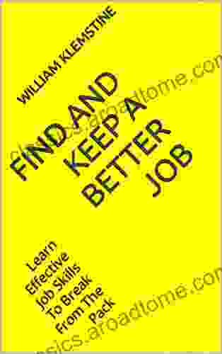 Find And Keep A Better Job: Learn Effective Job Skills To Break From The Pack