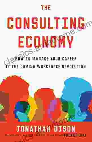 The Consulting Economy: How To Manage Your Career In The Coming Workforce Revolution