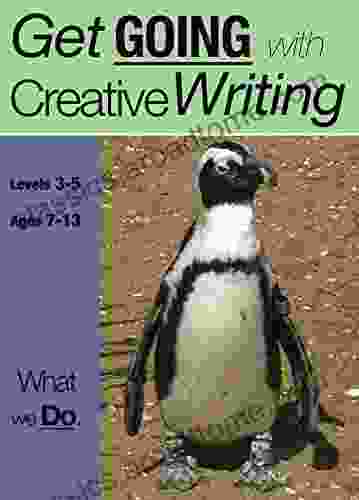 What We Do: Get Going With Creative Writing (and Other Forms Of Writing): 7 13 Years