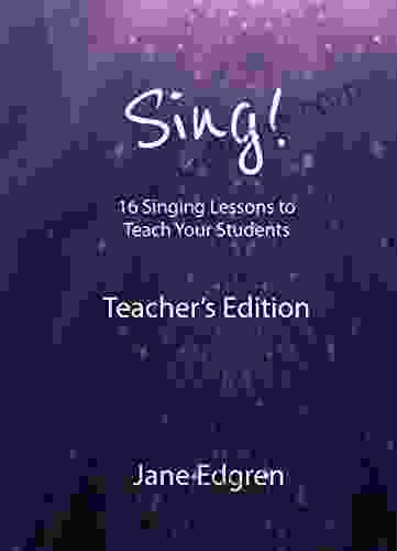 Sing Teacher s Edition: 16 Singing Lessons to Teach Your Students (Book Online Audio Instructional Videos and Interactive Practice Plans)