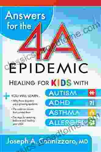 Answers For The 4 A Epidemic: Healing For Kids With Autism ADHD Asthma And Allergies