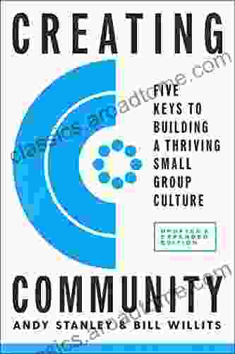 Creating Community Revised Updated Edition: Five Keys To Building A Thriving Small Group Culture