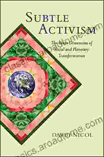 Subtle Activism: The Inner Dimension Of Social And Planetary Transformation (SUNY In Transpersonal And Humanistic Psychology)