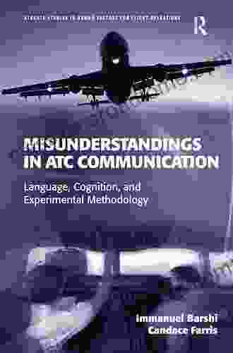 Misunderstandings In ATC Communication: Language Cognition And Experimental Methodology (Ashgate Studies In Human Factors For Flight Operations)