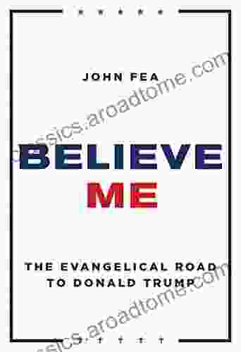 Believe Me: The Evangelical Road To Donald Trump