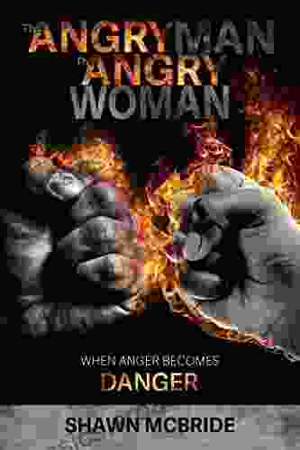 The Angry Man The Angy Woman: When Anger Becomes Danger