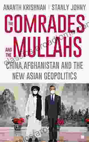 The Comrades And The Mullahs: China Afghanistan And The New Asian Geopolitics