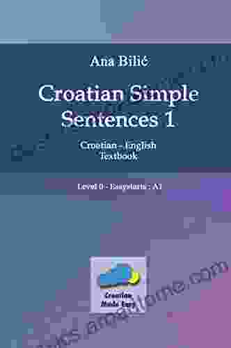 Croatian Simple Sentences 1 Textbook (A1): Croatian/English Textbook with simple sentences Level Easystarts (A1)