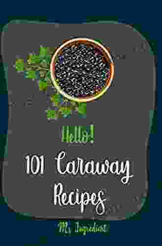 111 Creative Caraway Recipes: The Best Ever Of Caraway Cookbook