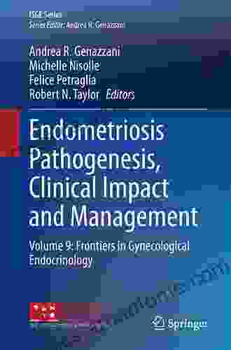 Endometriosis Pathogenesis Clinical Impact And Management: Volume 9: Frontiers In Gynecological Endocrinology (ISGE Series)