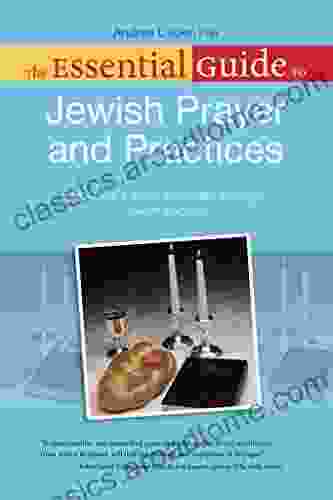 The Essential Guide To Jewish Prayer And Practices: Discover A Richer Spirituality Through Jewish Tradition