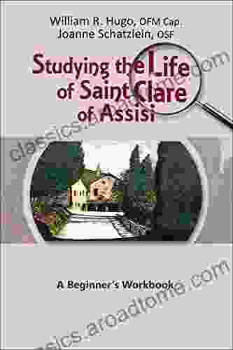 Studying The Life Of Saint Clare Of Assisi: A Beginner S Workbook