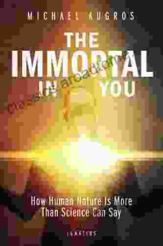 The Immortal In You: How Human Nature Is More Than Science Can Say