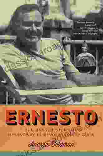 Ernesto: The Untold Story Of Hemingway In Revolutionary Cuba