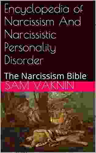 Narcissistic Abuse: A To Z Narcissism And Narcissistic Personality Disorder Encyclopedia: The Narcissism Bible