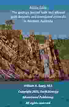 Aussie Gold: The Geology Behind Lode And Alluvial Gold Deposits And Associated Minerals In Western Australia