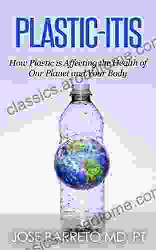 Plastic Itis: How Plastic Is Affecting The Health Of Our Planet And Your Body