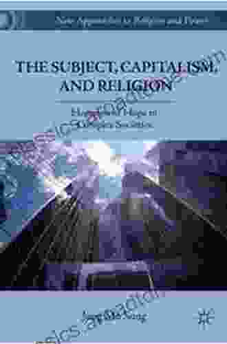 The Subject Capitalism And Religion: Horizons Of Hope In Complex Societies (New Approaches To Religion And Power)