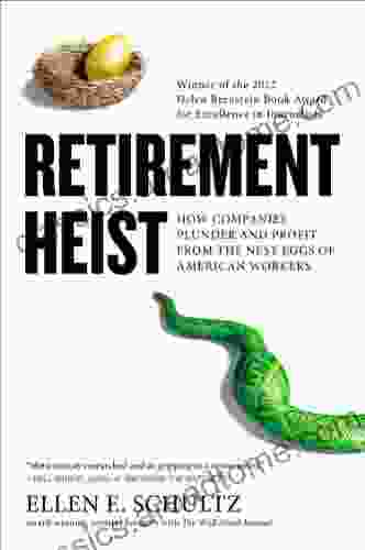 Retirement Heist: How Companies Plunder And Profit From The Nest Eggs Of American Workers