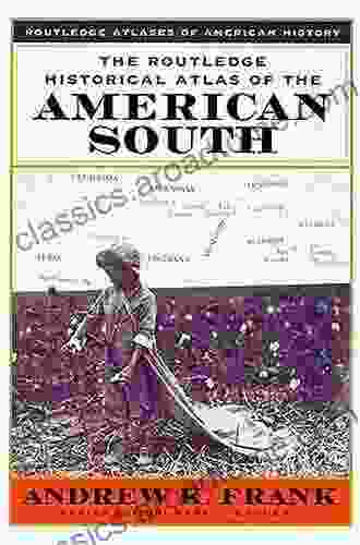 The Routledge Historical Atlas Of The American South (Routledge Atlases Of American History)