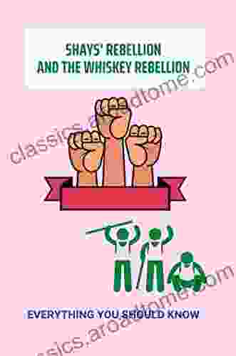 Shays Rebellion And The Whiskey Rebellion: Everything You Should Know