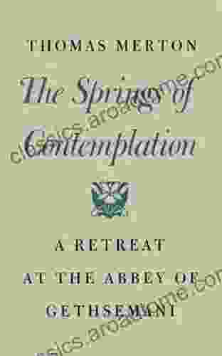 The Springs Of Contemplation: A Retreat At The Abbey Of Gethsemani