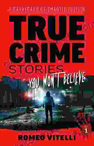 True Crime Stories You Won T Believe: A Cavalcade Of Chaotic Justice