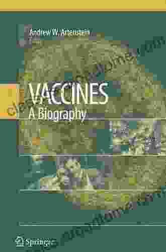 Vaccines: A Biography Andrew W Artenstein