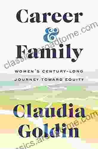 Career And Family: Women S Century Long Journey Toward Equity