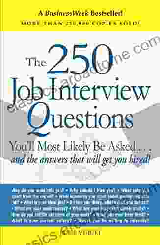 The 250 Job Interview Questions: You Ll Most Likely Be Asked And The Answers That Will Get You Hired