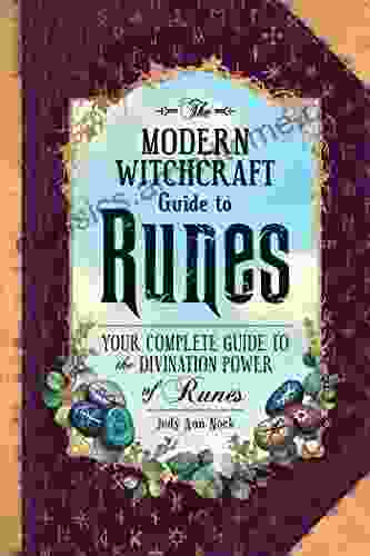 The Modern Witchcraft Guide To Runes: Your Complete Guide To The Divination Power Of Runes