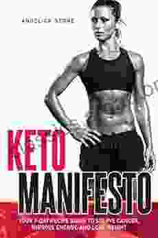 Keto Manifesto: Your 7 Day Recipe Guide To Starve Cancer Improve Energy And Lose Weight (Happiness Is A Trainable Attainable Skill )