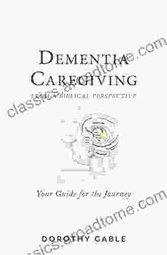 Dementia Caregiving from a Biblical Perspective: Your Guide for the Journey